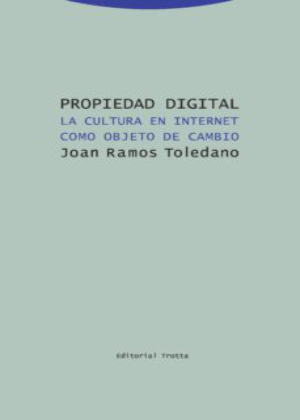 Propiedad digital. La cultura en internet como objeto de cambio-Joan Ramos Toledano-9788498797534