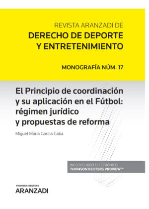 El Principio de coordinación y su aplicación en el Fútbol: régimen jurídico y propuestas de reforma (Papel + e-book)- 9788413081281