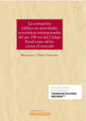 La corrupción pública en actividades económicas internacionales del art. 286 ter del Código Penal como delito contra el mercado (Papel + e-book)- 9788413900926