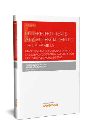 El derecho frente a la violencia dentro de la familia: un acercamiento multidisciplinar a la violencia de género y la protección de los hijos menores de edad - 9788413097428