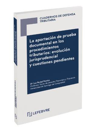 La aportación de prueba documental en los procedimientos tributarios: evolución jurisprudencial y cuestiones pendientes - 9788417544669