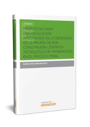 Propuestas para una regulación armonizada de la obtención de la prueba de ADN como prueba científica-tecnológica de probabilidad en el proceso penal-9788490596388